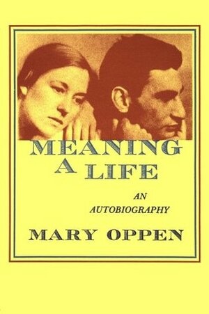 Meaning a Life: An Autobiography by Mary Oppen