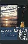 To Die is Gain: The Triumph of John and Betty Stam by Mary Geraldine Guinness Taylor, Mary Geraldine Guinness Taylor