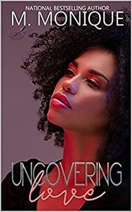 Uncovering Love by M. Monique