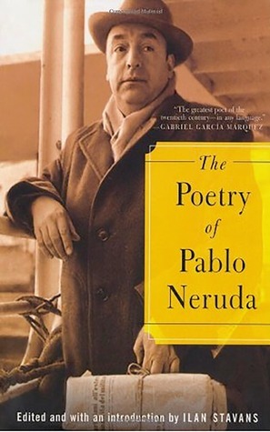 The Poetry of Pablo Neruda by Pablo Neruda, Ilan Stavans