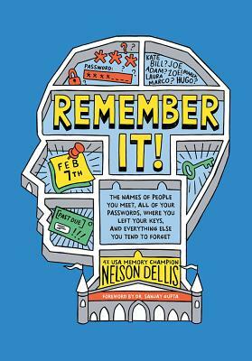 Remember It!: The Names of People You Meet, All of Your Passwords, Where You Left Your Keys, and Everything Else You Tend to Forget by Nelson Dellis