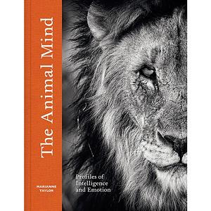 The Animal Mind: Profiles of Intelligence and Emotion by Marianne Taylor