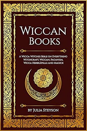 Wiccan Books: A Wicca Witches Bible on Everything Witchcraft, Wiccan, Paganism, Wicca Herbs, Spells and Magick by Glenda Blair, Julia Steyson, Glinda Abraham