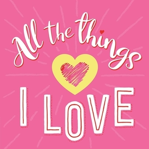 All the Things I Love by Igloobooks