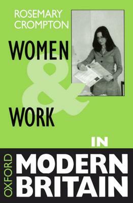 Women and Work in Modern Britain by Rosemary Crompton