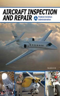 Aircraft Inspection and Repair: Acceptable Methods, Techniques, and Practices by Federal Aviation Administration (FAA)