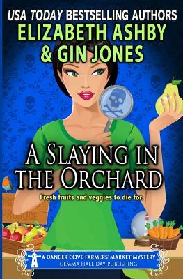 A Slaying in the Orchard: A Danger Cove Farmers' Market Mystery by Gin Jones, Elizabeth Ashby