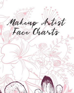 Makeup Artist Face Charts: A Practice Face Chart Workbook Accessory For Professional Makeup Artists. by Lisa Dunn