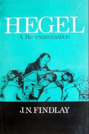 Hegel; A Re-Examination by John Niemeyer Findlay