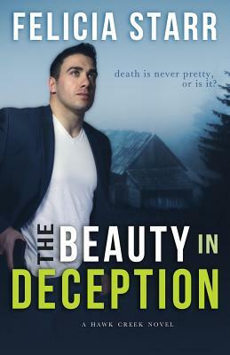 The Beauty in Deception: A Hawk Creek Novel by Felicia Starr