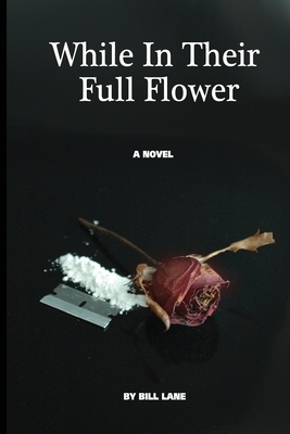 While in Their Full Flower by Bill Lane, Sven Mohr