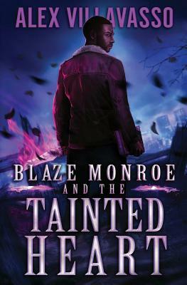 Blaze Monroe and the Tainted Heart: A Supernatural Thriller by Alex Villavasso