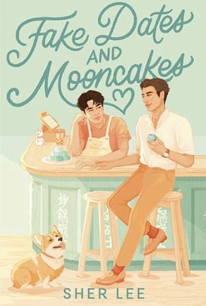 Fake Dates and Mooncakes by Sher Lee