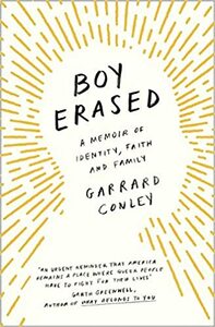 Boy Erased: A Memoir of Identity, Faith and Family by Garrard Conley