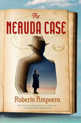 The Neruda Case by Roberto Ampuero, Caro De Robertis