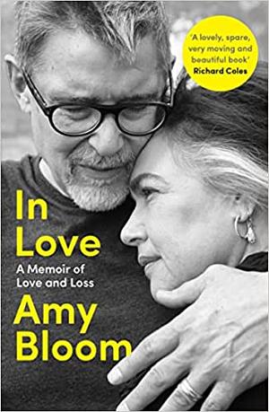 In Love: A Memoir of Love and Loss by Amy Bloom