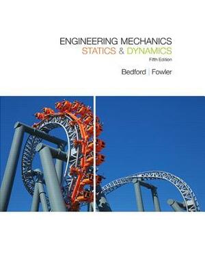 Engineering Mechanics: Statics & Dynamics by Anthony Bedford, Wallace Fowler