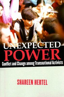 Unexpected Power: Conflict and Change Among Transnational Activists by Shareen Hertel