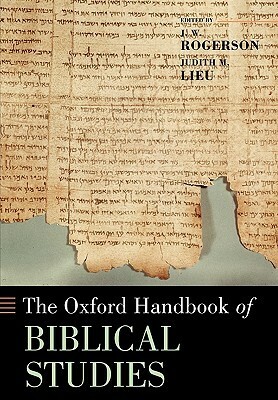 The Oxford Handbook of Biblical Studies by Judith M. Lieu, J.W. Rogerson