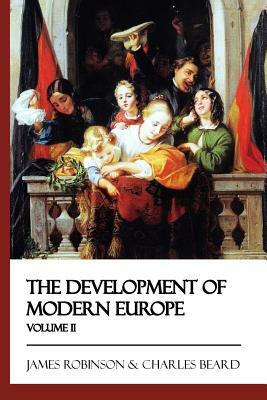 The Development of Modern Europe - Volume II by James Robinson, Charles Beard