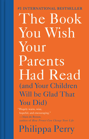 The Book You Wish Your Parents Had Read (And Your Children Will Be Glad That You Did) by Philippa Perry
