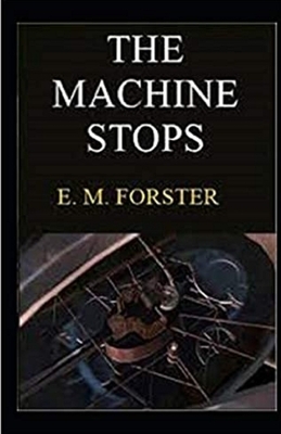 The Machine Stops Illustrated by E.M. Forster