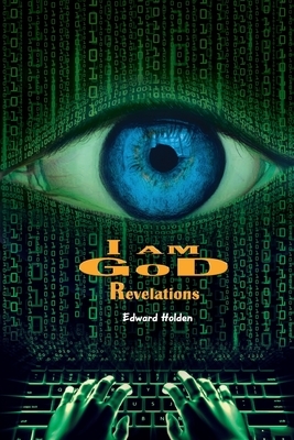 I am GoD: Revelations by Edward Holden