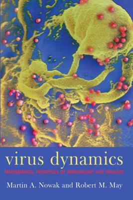 Virus Dynamics: Mathematical Principles of Immunology and Virology by Martin A. Nowak, Robert May