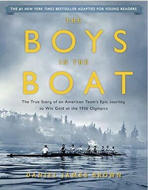 The Boys in the Boat: The True Story of an American Team's Epic Journey to Win Gold at the 1936 Olympics by Daniel James Brown, Gregory Mone