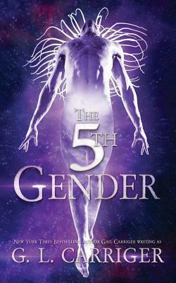 The 5th Gender by G.L. Carriger, Gail Carriger