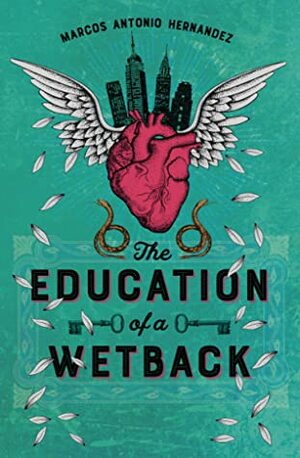 The Education of a Wetback by Marcos Antonio Hernandez