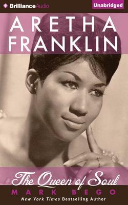 Aretha Franklin: The Queen of Soul by Mark Bego