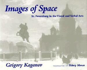 Images of Space: St. Petersburg in the Visual and Verbal Arts by Grigory Kaganov