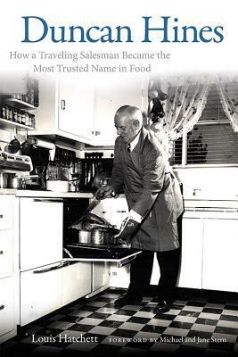 Duncan Hines: How a Traveling Salesman Became the Most Trusted Name in Food by Louis Hatchett, Michael Stern