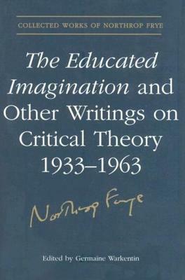 The Educated Imagination Other Writing by Northrop Frye