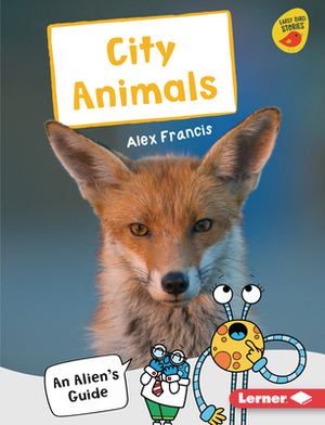 City Animals: An Alien's Guide by Alex Francis