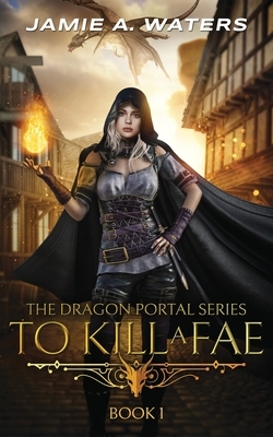 To Kill a Fae by Jamie A. Waters