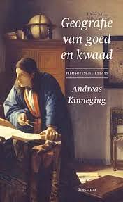 Geografie van goed en kwaad. Filosofische essays by Andreas Kinneging
