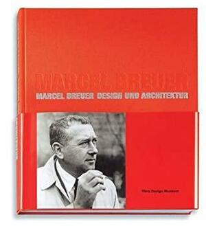 Marcel Breuer: Design and Architecture by Alexander Von Vegesack, Marcel Breuer