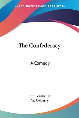 The Confederacy: A Comedy by John Vanbrugh