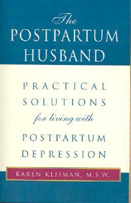 The Postpartum Husband: Practical Solutions for Living with Postpartum Depression by Karen Kleiman