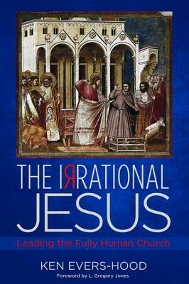 The Irrational Jesus by Ken Evers-Hood