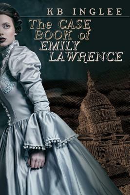 The Case Book of Emily Lawrence by Kb Inglee