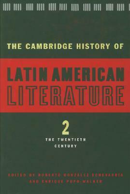 The Cambridge History of Latin American Literature, Volume 2: The Twentieth Century by Enrique Pupo-Walker, Roberto González Echevarría