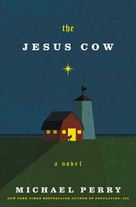The Jesus Cow by Michael Perry