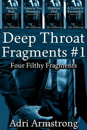 Deep Throat Fragments by Adri Armstrong