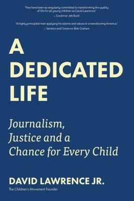 A Dedicated Life: Journalism, Justice and a Chance for Every Child by David Lawrence