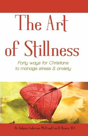 The Art of Stillness by Lois D. Brown, Victoria Anderson