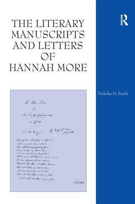 The Literary Manuscripts and Letters of Hannah More by Nicholas D. Smith