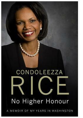 No Higher Honour: A Memoir of My Years in Washington by Condoleezza Rice
